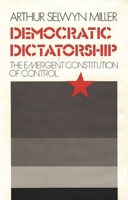 Democratic Dictatorship: The Emergent Constitution of Control (Contributions in American Studies) 0313228361 Book Cover