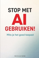 STOP MET AI GEBRUIKEN!: Mits je het goed toepast (Dutch Edition) B0GP6LF1FQ Book Cover