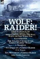 Wolf: Raider! Three Accounts of the Imperial German Navy Armed Commerce Raider, SMS Wolf, During the First World War-The Amazing Cruise of the German ... by F. G. Trayes & Ten Months in a German Raid 1782825894 Book Cover