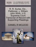 R. R. Surles, Etc., Petitioner, v. William John Wirth. U.S. Supreme Court Transcript of Record with Supporting Pleadings 1270686003 Book Cover