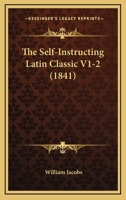 The Self-Instructing Latin Classic V1-2 1166067629 Book Cover