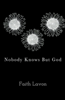 Nobody Knows But God 1393644627 Book Cover