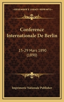 Conference Internationale De Berlin: 15-29 Mars 1890 (1890) 1160345996 Book Cover