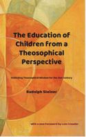 The Education of Children from a Theosophical Perspective: Unlocking Theosophical Wisdom for the 21st Century, updated and with a new introduction by Lula Crowder 1964003210 Book Cover
