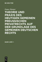 Franz Förster: Theorie Und Praxis Des Heutigen Gemeinen Preußischen Privatrechts Auf Der Grundlage Des Gemeinen Deutschen Rechts. Band 1, Abteilung 1 3111105873 Book Cover