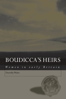 Boudicca's Heirs: Women in Early Britain 0415486947 Book Cover