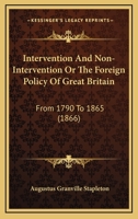 Intervention and Non-Intervention: The Foreign Policy of Great Britain from 1790 to 1865 1164923633 Book Cover