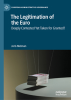The Legitimation of the Euro: Deeply Contested Yet Taken for Granted?: An Analysis Through Focus Groups (European Administrative Governance) 3032249376 Book Cover