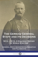 The German General Staff and its Decisions, 1914-1916: A Strategic History of World War One 1789875013 Book Cover