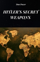 HITLER'S SECRET WEAPONS: ALL THE DARING MILITARY PROJECTS OF THE THIRD REICH AND SECRET WEAPONS MADE BY NAZI GERMANY B0FBLP3D24 Book Cover