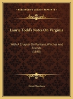 Laurie Todd's Notes On Virginia: With A Chapter On Puritans, Witches And Friends 1104987252 Book Cover