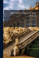 Mittheilungen Aus Wien, Volume 1... 1271744430 Book Cover