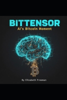 BITTENSOR: AI's Bitcoin Moment B0FWZHHRGF Book Cover