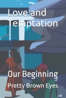Love and Temptation: Our Beginning (Book 1 - Our Beginnings) B0CMXHZ6LC Book Cover
