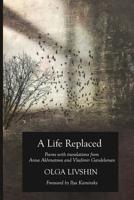 A Life Replaced: Poems with Translations from Anna Akhmatova and Vladimir Gandelsman 0999073737 Book Cover