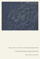 For the Love of Psychoanalysis: The Play of Chance in Freud and Derrida 0823284107 Book Cover