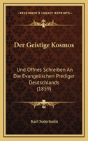 Der Geistige Kosmos: Und Offnes Schreiben An Die Evangelischen Prediger Deutschlands (1859) 1145762158 Book Cover