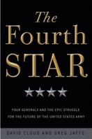 The Fourth Star: Four Generals and the Epic Struggle for the Future of the United States Army 0307409074 Book Cover