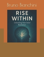 Rise Within: Unlocking Your Inner Resilience B0FB48ZQFD Book Cover
