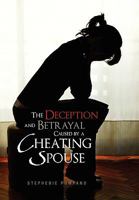 The Deception and Betrayal Caused by a Cheating Spouse 1453544348 Book Cover