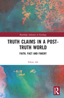 Truth Claims in a Post-Truth World: Faith, Fact and Fakery 0367484536 Book Cover