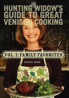 The Hunting Widow's Guide to Great Venison Cooking: Family Favorites 1456300636 Book Cover