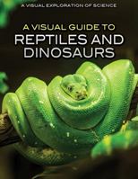 A Visual Guide to Reptiles and Dinosaurs 1508182426 Book Cover