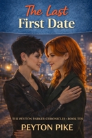 The Last First Date: The Peyton Parker Chronicles B0H23XVPT1 Book Cover