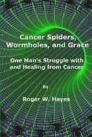 Cancer Spiders, Wormholes, and Grace 1329093070 Book Cover