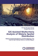 GIS Assisted Multicriteria Analysis of Malaria Spatial Distribution 6200498563 Book Cover