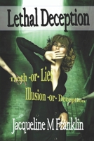 Lethal Deception: Lies * Illusions * Truth * or Deception 1544927479 Book Cover