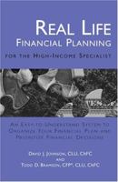 Real Life Financial Planning for the High-Income Specialist: An Easy-to-Understand System to Organize Your Financial Plan and Prioritize Financial Decisions 1596224339 Book Cover