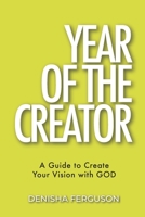 Year of the Creator: A Guide to Create Your Vision with GOD. 0578847752 Book Cover
