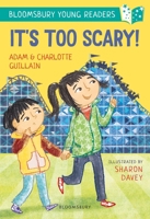 It's Too Scary! A Bloomsbury Young Reader (Bloomsbury Young Readers) 1472962540 Book Cover