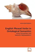 English Phrasal Verbs in Ontological Semantics: Lexical Acquisition and Semantic Representation 3639054237 Book Cover