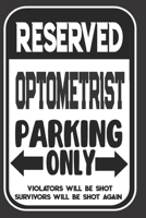 Reserved Optometrist Parking Only. Violators Will Be Shot. Survivors Will Be Shot Again: Blank Lined Notebook | Thank You Gift For Optometrist 1694963829 Book Cover