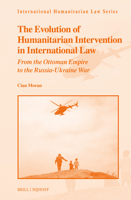 The Evolution of Humanitarian-Intervention in International Law: From the Ottoman Empire to the Russia-Ukraine War 9004696385 Book Cover
