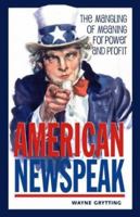 American Newspeak: The Mangling of Meaning for Power and Profit 0865714649 Book Cover