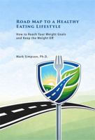 Road Map to a Healthy Eating Lifestyle: How to Reach Your Weight Goals and Keep the Weight Off 193330605X Book Cover