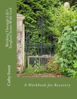 Working Through Life's Toughest Issues With God: A Workbook for Recovery 1494376199 Book Cover