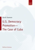 U.S. Democracy Promotion - The Case of Cuba 3940755486 Book Cover