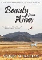 Beauty From Ashes: A Devotional Memoir Based on One Horse's True Story 1723315419 Book Cover