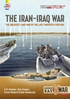 The Iran-Iraq War: The Greatest Land War of the Late Twentieth Century 1804511560 Book Cover