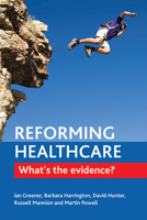 Reforming Healthcare: What's the Evidence? 1447307100 Book Cover