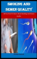 Smoking And Semen Quality: All You Need To Know About Smoking And Semen Quality B09CGHM3YZ Book Cover