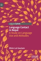 Language Contact in Nepal: A Study on Language Use and Attitudes 3030688097 Book Cover
