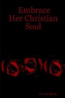 Embrace Her Christian Soul 1411672429 Book Cover