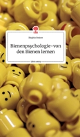 Bienenpsychologie - von den Bienen lernen. Life is a Story - story.one 3990874640 Book Cover