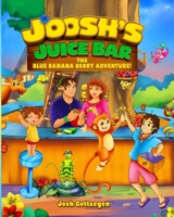 Joosh's Juice Bar: The Blue Banana Berry Adventure 1493546848 Book Cover