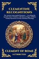 Clementine Recognitions: The Ancient Apocryphal Romance - Unveiling the Apostle Peter's Debates with Simon Magus, Hidden Family Mysteries & Early Christian Theology (Library of Alexandria - Esoteric) 1807528960 Book Cover
